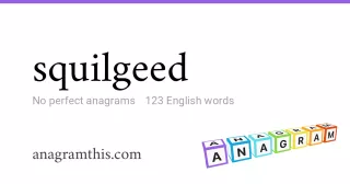 squilgeed - 123 English anagrams