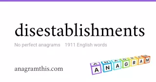 disestablishments - 1,911 English anagrams