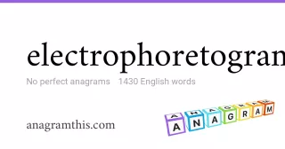 electrophoretogram - 1,430 English anagrams