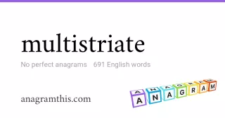 multistriate - 691 English anagrams