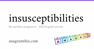 insusceptibilities - 850 English anagrams