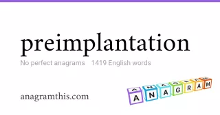 preimplantation - 1,419 English anagrams