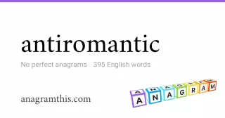 antiromantic - 395 English anagrams