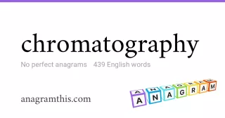 chromatography - 439 English anagrams