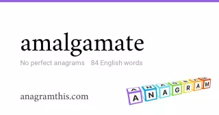 amalgamate - 84 English anagrams