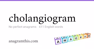 cholangiogram - 611 English anagrams