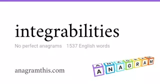 integrabilities - 1,537 English anagrams