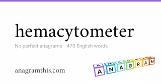 hemacytometer - 470 English anagrams