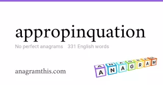 appropinquation - 331 English anagrams