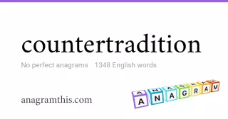 countertradition - 1,348 English anagrams