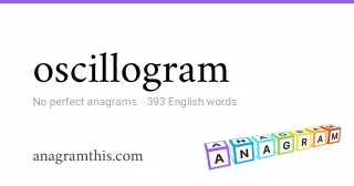 oscillogram - 393 English anagrams