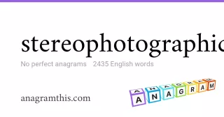 stereophotographic - 2,435 English anagrams