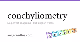 conchyliometry - 806 English anagrams