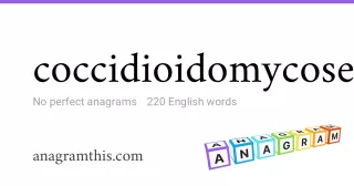 coccidioidomycoses - 220 English anagrams