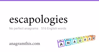 escapologies - 516 English anagrams