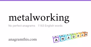 metalworking - 1,163 English anagrams