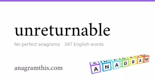 unreturnable - 347 English anagrams