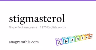 stigmasterol - 1,175 English anagrams