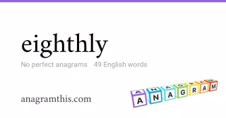 eighthly - 49 English anagrams