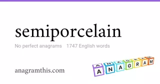 semiporcelain - 1,747 English anagrams