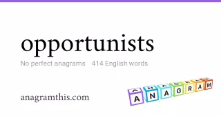 opportunists - 414 English anagrams