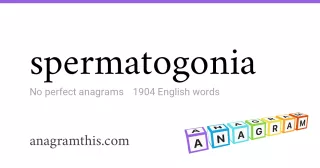 spermatogonia - 1,904 English anagrams