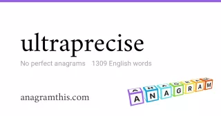 ultraprecise - 1,309 English anagrams