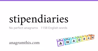 stipendiaries - 1,158 English anagrams