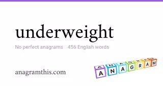 underweight - 456 English anagrams