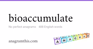 bioaccumulate - 488 English anagrams