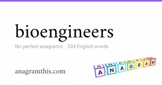 bioengineers - 334 English anagrams