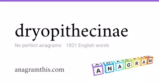 dryopithecinae - 1,821 English anagrams