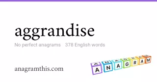 aggrandise - 378 English anagrams