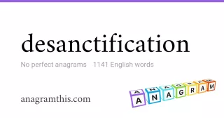 desanctification - 1,141 English anagrams