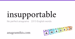 insupportable - 2,313 English anagrams