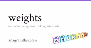 weights - 84 English anagrams