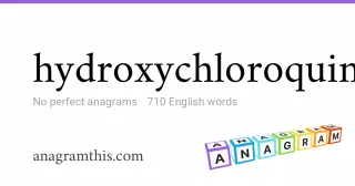 hydroxychloroquine - 710 English anagrams