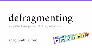 defragmenting - 931 English anagrams