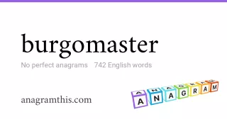 burgomaster - 742 English anagrams