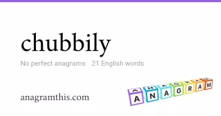 chubbily - 21 English anagrams