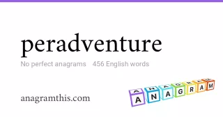 peradventure - 456 English anagrams