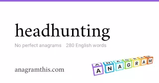 headhunting - 280 English anagrams