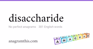 disaccharide - 381 English anagrams