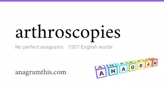 arthroscopies - 1,507 English anagrams
