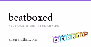 beatboxed - 76 English anagrams