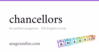 chancellors - 505 English anagrams