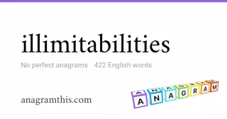 illimitabilities - 422 English anagrams