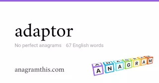 adaptor - 67 English anagrams
