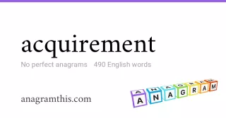 acquirement - 490 English anagrams