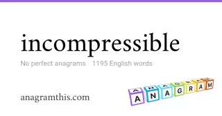 incompressible - 1,195 English anagrams